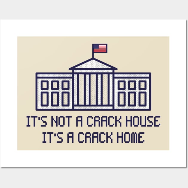 It’s Not A Crack House It’s A Crack Home Wall Art by TrikoNovelty